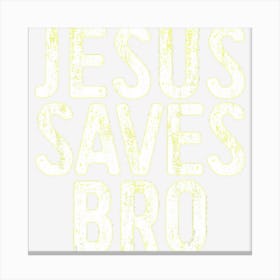 Jesus Saves Bro Christian Religion Canvas Print