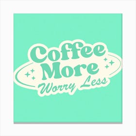 Coffee More Worry Less Mint Canvas Print