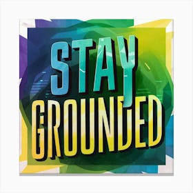 Stay Grounded Canvas Print