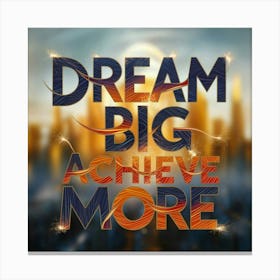 Dream Big Achieve More 1 Canvas Print