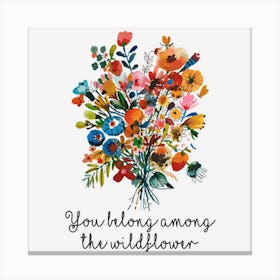 You Belong Among The Wildflowers Hippie Flower Canvas Print