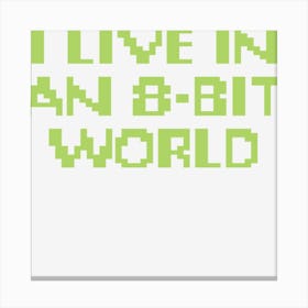 I Live In An 8 Bit World Canvas Print