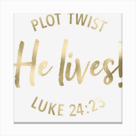 Plot Twist He Lives Jesus Easter Sunday Saying Christian Canvas Print