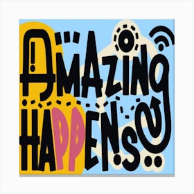 Amazing Happens Canvas Print