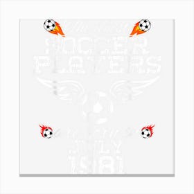 43 Year Old Birthday In July 1981 Best Soccer Players 1 Canvas Print