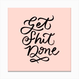 Get Shit Done 3 Square Canvas Print
