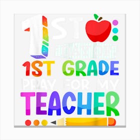 First Day Of 1st Grade Pray For My Teacher Back To School Canvas Print