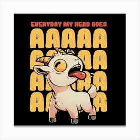 Everyday My Head Goes AAAA - Funny Goat Meme Gift 1 Canvas Print