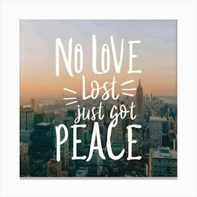 No Love Lost Just Got Peace Canvas Print