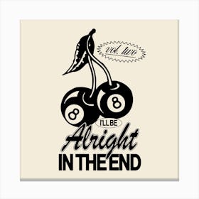 I'Ll Be Alright Square Canvas Print