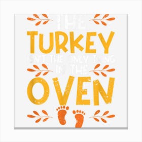 The Turkey Isnt The Only Thing In The Oven Baby Announcement Canvas Print