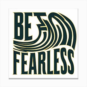 Be Fearless 1 Canvas Print