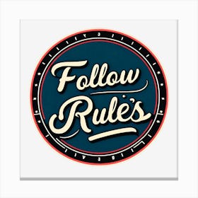 Follow Rules 2 Canvas Print