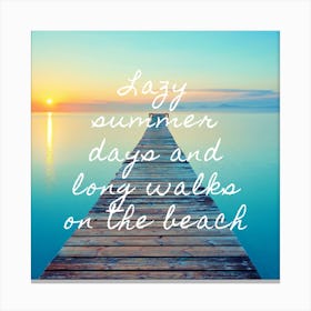 Lazy Summer Days And Long Walks On The Beach Canvas Print