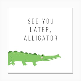 See You Later Alligator Square Canvas Print
