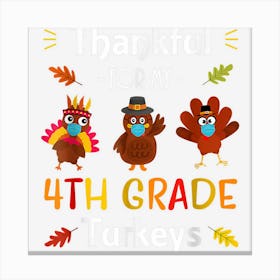 Thankful For My 4th Grade Turkeys Masks Thanksgiving Teacher Canvas Print