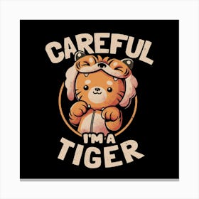 Careful I'm a Tiger - Funny Cute Cat Gift 1 Canvas Print