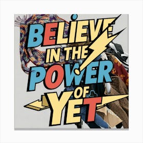 Believe In The Power Of Yet 2 Canvas Print