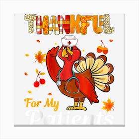 Thankful For My Patients Turkey Nurse Thanksgiving Nursing Canvas Print