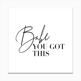 Babe You Got This Square Canvas Print