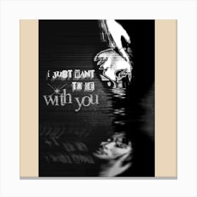 I Want To Be With You Canvas Print