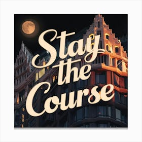 Stay The Course Canvas Print