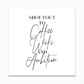 Shoutout To Coffee Wifi And Ambition Square Canvas Print