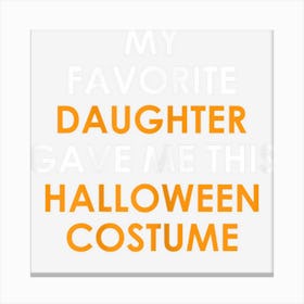 Womens My Favorite Daughter Gave Me This Halloween Costume For Mom Canvas Print