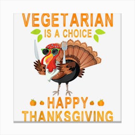 Turkey Eating Vegetarian Is A Choice Happy Thanksgiving Day Canvas Print