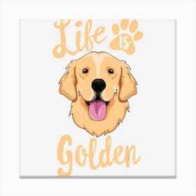 Life Is Golden Retriever Women Kids Dog Owner Gift Canvas Print