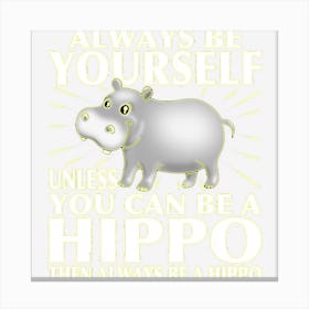 Funny Hippo Animal Lover Always Be Yourself Canvas Print