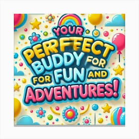 Your Perfect Buddy For Fun Adventures Canvas Print