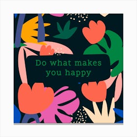 Do What Makes You Happy Canvas Print