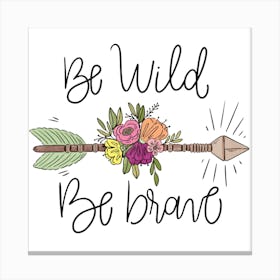 Be Wild Be Brave Boho Arrow With Leaves Flowers And Lettering Canvas Print