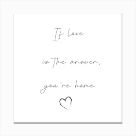 If Love Is The Answer, Girlfriend Gift Canvas Print