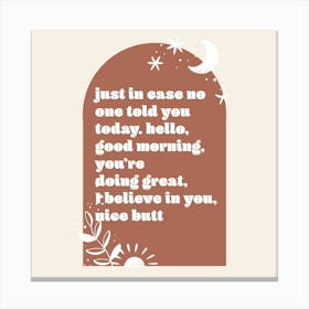 Just In Case No One Told You Today. Hello, Good Morning, You're Doing Great, I Believe In You, Nice Butt Boho Arch 1 Canvas Print