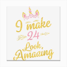 Flowers Unicorn Face I Make 24 Years Look Amazing Birthday Canvas Print