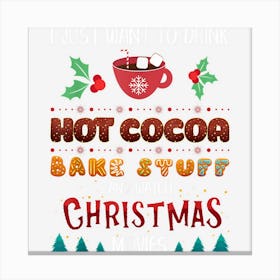 I Just Want To Drink Hot Cocoa And Watch Christmas Movies Canvas Print