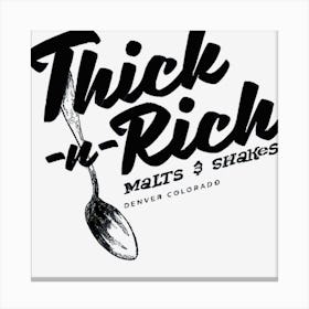 Thick N Rich Canvas Print