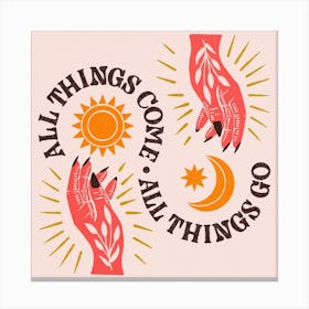 All Things Come All Things Go Square Canvas Print