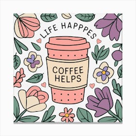 Life Happens Coffee Helps Canvas Print