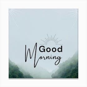 Good Morning Canvas Print