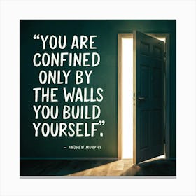 You Are Confined Only By The Walls You Build Yourself Canvas Print