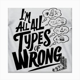 All Types Of Wrong Canvas Print