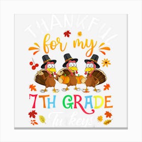 Thankful For My 7th Grade Turkeys Thanksgiving Teacher Canvas Print