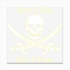 Save A Ship Ride A Pirate Themed Sayings Skull Flag Canvas Print