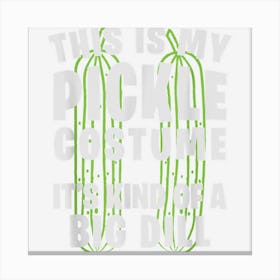 My Pickle Costume Big Dill Funny Halloween Costume Party Canvas Print