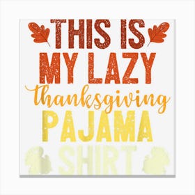 This Is My Lazy Thanksgiving Pajama Funny Turkey Day Autumn Canvas Print