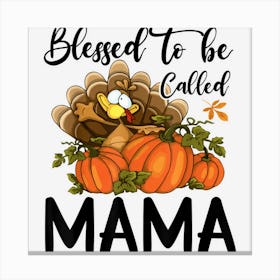 Thanksgiving Blessed To Be Called Mama Pumpkin Canvas Print