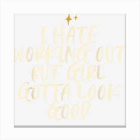 Stars Funny Cool Saying I Hate Working Out But Girl Gotta Canvas Print